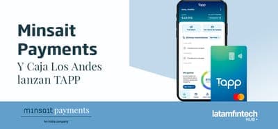 💳 Minsait y Caja los Andes anucian alianza para lanzar tarjeta prepago digital TAPP en Chile