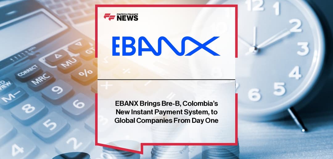 💳 EBANX integra Bre-B, el sistema de pagos instantáneos de Colombia