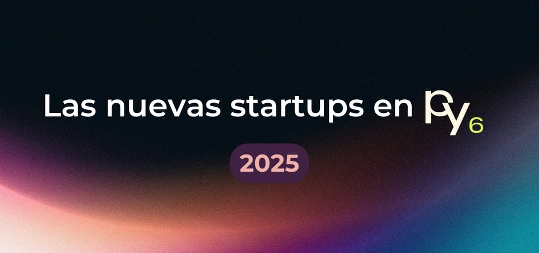 🚀 Fintechs seleccionadas en Py6 impulsan la innovación financiera en Latam