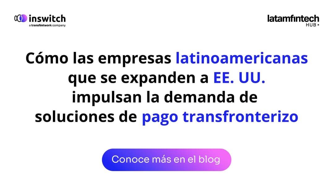 🚀 🌐 Inswitch impulsa pagos transfronterizos para empresas LatAm en EE. UU.