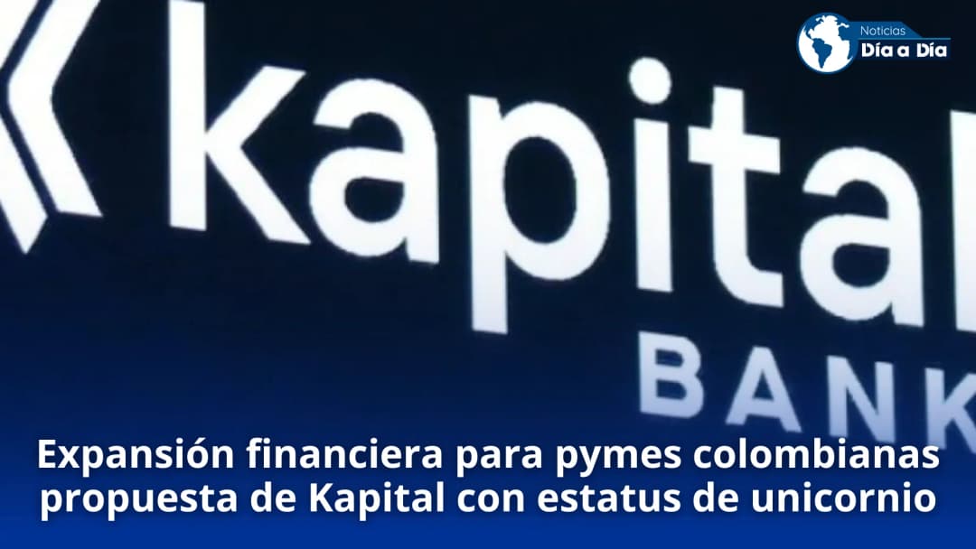 💰 🦄 Kapital alcanza unicornio y expande servicios para pymes en Colombia