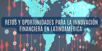 📆 Evento: Retos y oportunidades para la innovación financiera en Latinoamérica