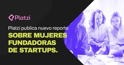📚Platzi publica nuevo reporte sobre mujeres fundadoras de startups