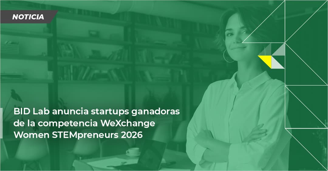 🚀 🏆 BID Lab premia a 5 startups lideradas por mujeres en WeXchange 2026